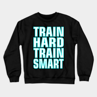 Train hard train smart Crewneck Sweatshirt